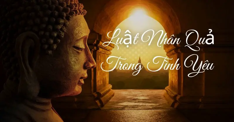 Luật Nhân Quả Trong Tình Yêu Theo Triết Lý Nhà Phật