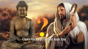 Giải Đáp Tôn Giáo: Chúa Và Phật Là Hai Anh Em, Chúa Và Phật Là Một, Vị Nào Có Trước?